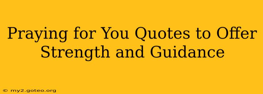 Praying for You Quotes to Offer Strength and Guidance
