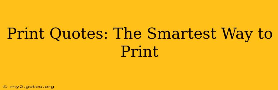 Print Quotes: The Smartest Way to Print