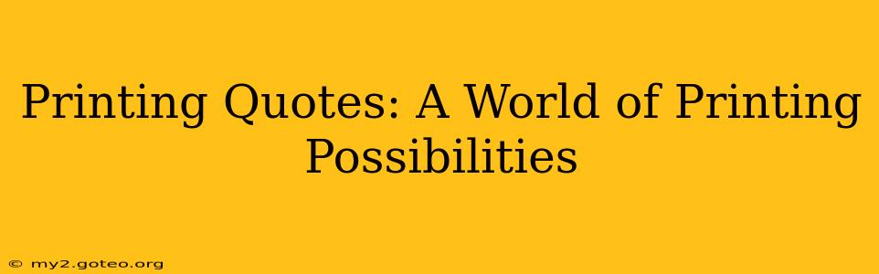 Printing Quotes: A World of Printing Possibilities