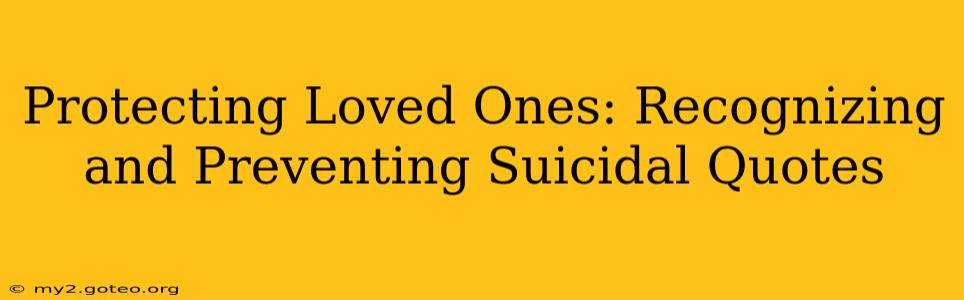 Protecting Loved Ones: Recognizing and Preventing Suicidal Quotes