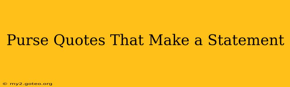 Purse Quotes That Make a Statement