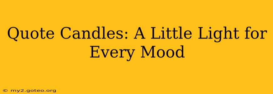 Quote Candles: A Little Light for Every Mood