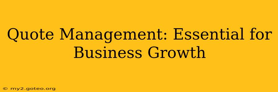 Quote Management: Essential for Business Growth
