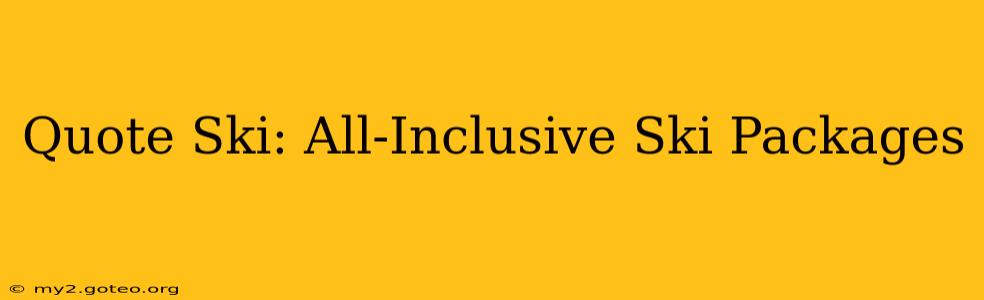 Quote Ski: All-Inclusive Ski Packages