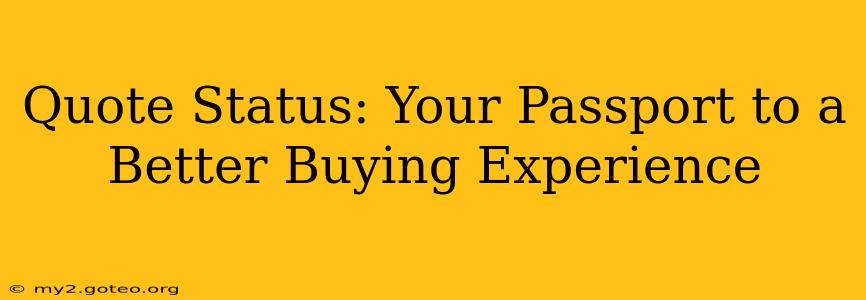 Quote Status: Your Passport to a Better Buying Experience