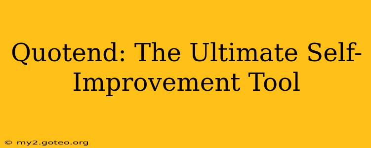 Quotend: The Ultimate Self-Improvement Tool