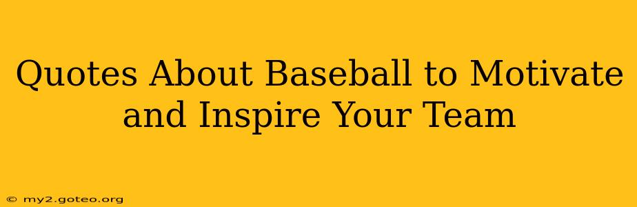 Quotes About Baseball to Motivate and Inspire Your Team