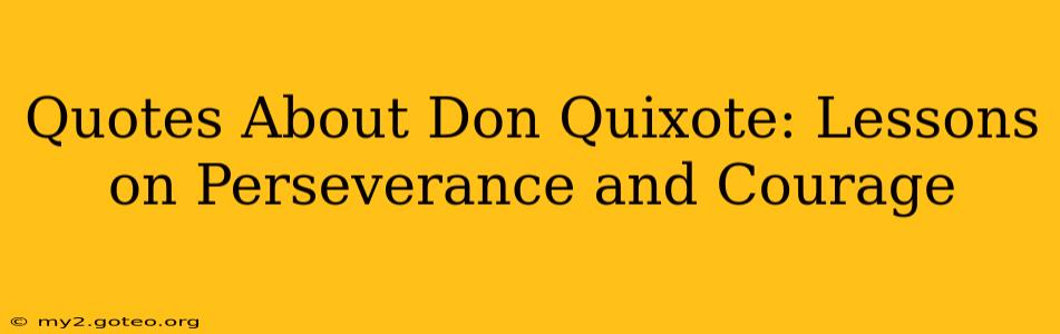 Quotes About Don Quixote: Lessons on Perseverance and Courage