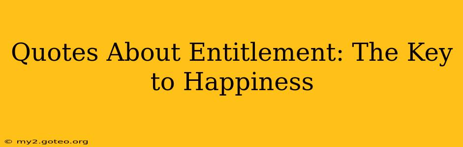 Quotes About Entitlement: The Key to Happiness