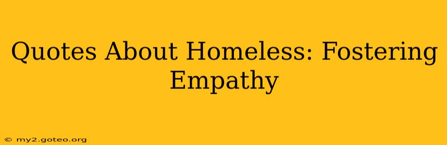 Quotes About Homeless: Fostering Empathy