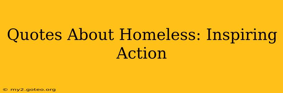 Quotes About Homeless: Inspiring Action