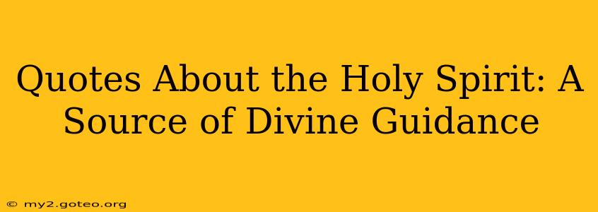 Quotes About the Holy Spirit: A Source of Divine Guidance