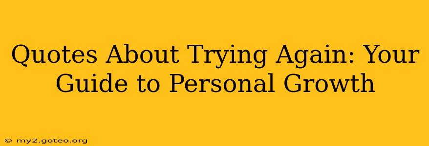 Quotes About Trying Again: Your Guide to Personal Growth