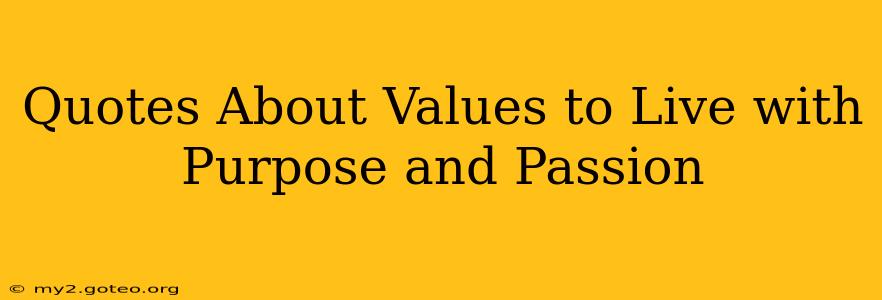 Quotes About Values to Live with Purpose and Passion