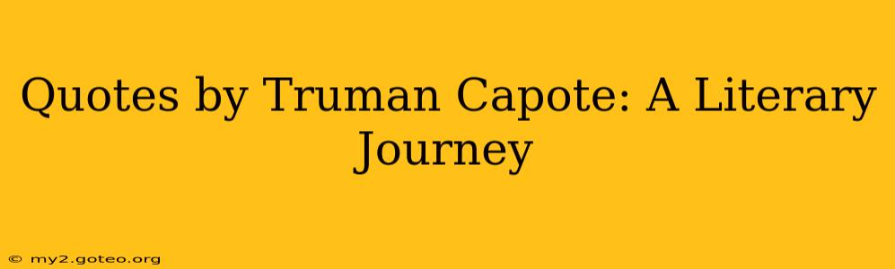 Quotes by Truman Capote: A Literary Journey