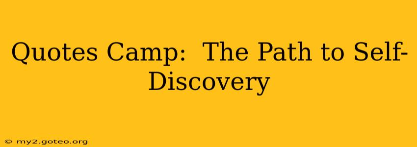 Quotes Camp:  The Path to Self-Discovery