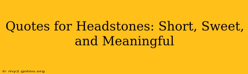 Quotes for Headstones: Short, Sweet, and Meaningful