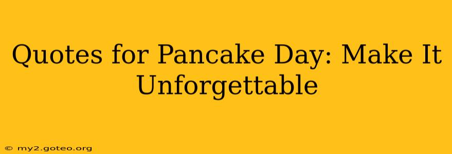Quotes for Pancake Day: Make It Unforgettable