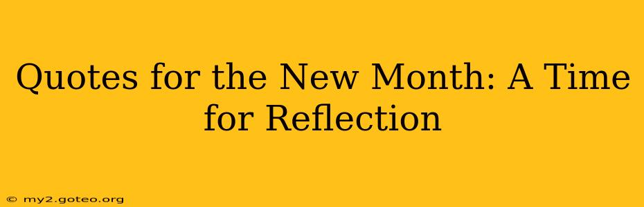 Quotes for the New Month: A Time for Reflection