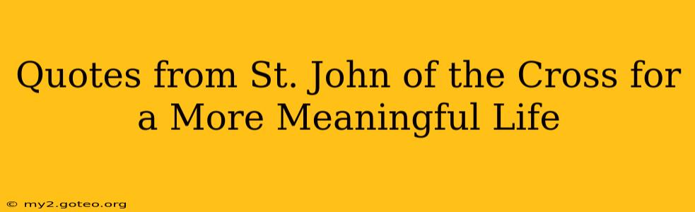 Quotes from St. John of the Cross for a More Meaningful Life