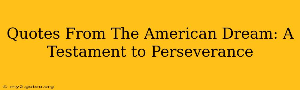 Quotes From The American Dream: A Testament to Perseverance