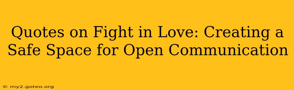 Quotes on Fight in Love: Creating a Safe Space for Open Communication