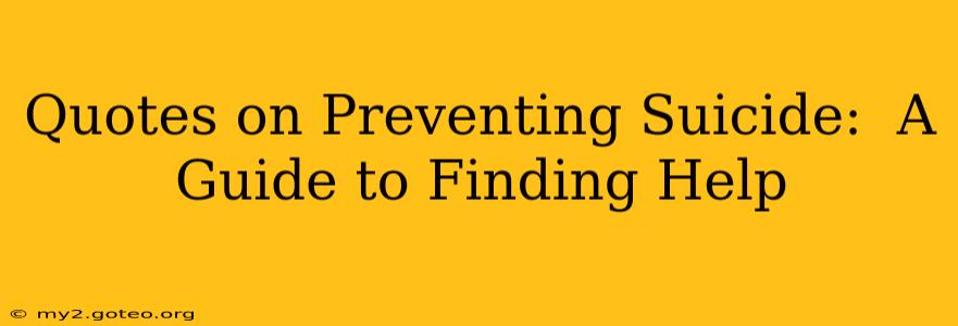 Quotes on Preventing Suicide:  A Guide to Finding Help