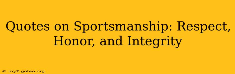 Quotes on Sportsmanship: Respect, Honor, and Integrity