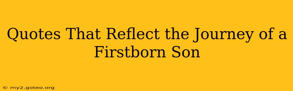 Quotes That Reflect the Journey of a Firstborn Son