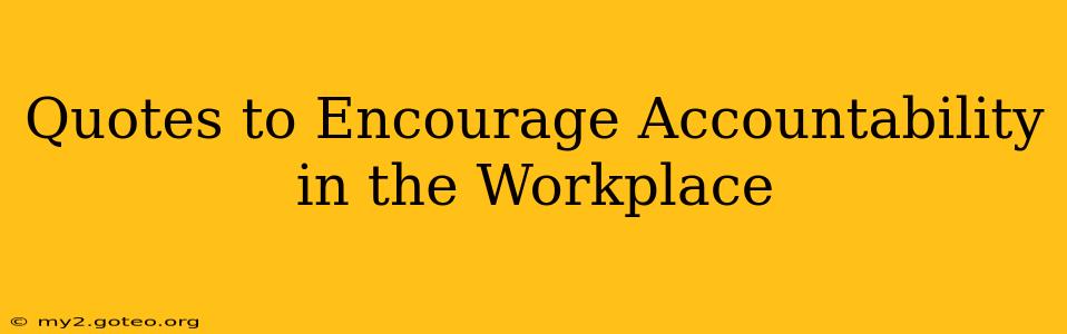 Quotes to Encourage Accountability in the Workplace