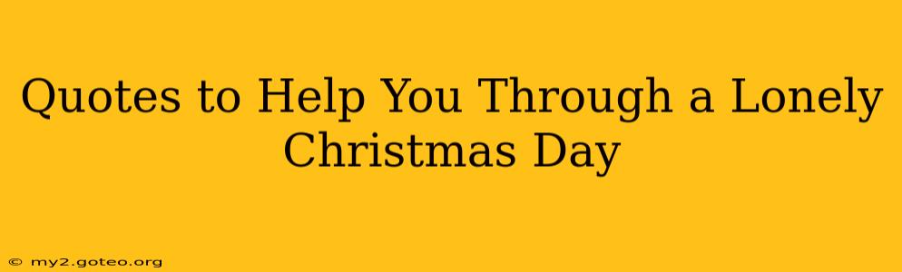 Quotes to Help You Through a Lonely Christmas Day