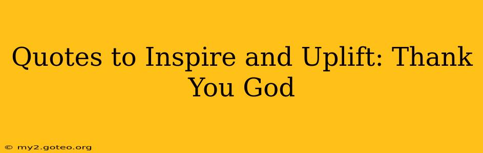 Quotes to Inspire and Uplift: Thank You God