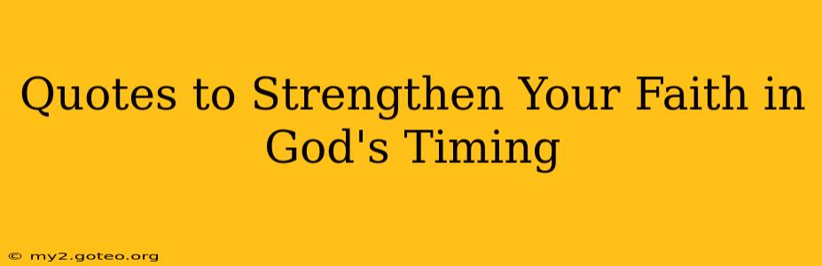 Quotes to Strengthen Your Faith in God's Timing