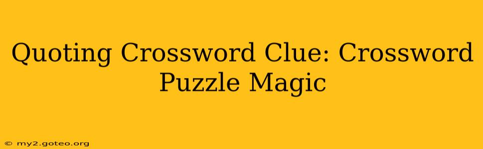 Quoting Crossword Clue: Crossword Puzzle Magic