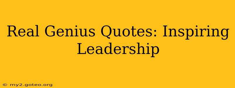 Real Genius Quotes: Inspiring Leadership