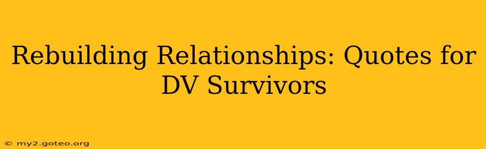 Rebuilding Relationships: Quotes for DV Survivors