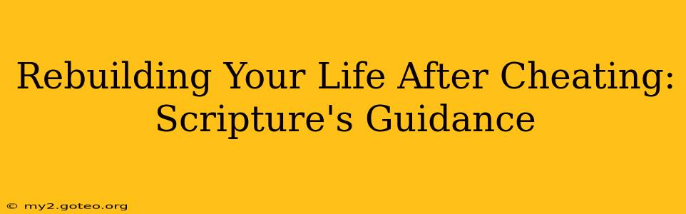 Rebuilding Your Life After Cheating: Scripture's Guidance