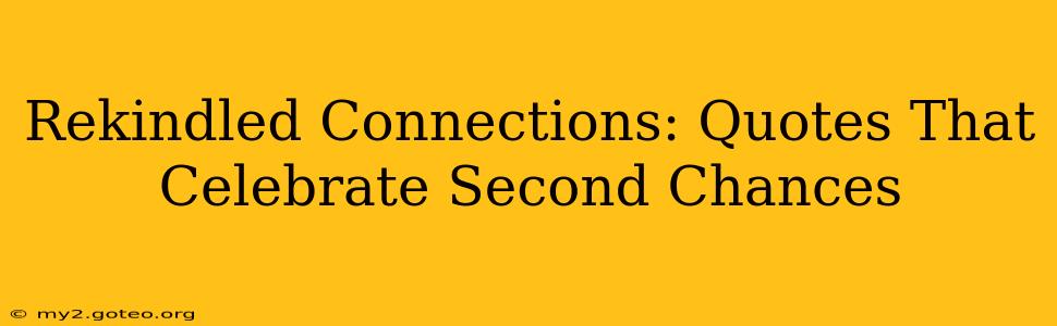 Rekindled Connections: Quotes That Celebrate Second Chances