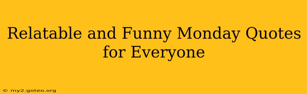Relatable and Funny Monday Quotes for Everyone