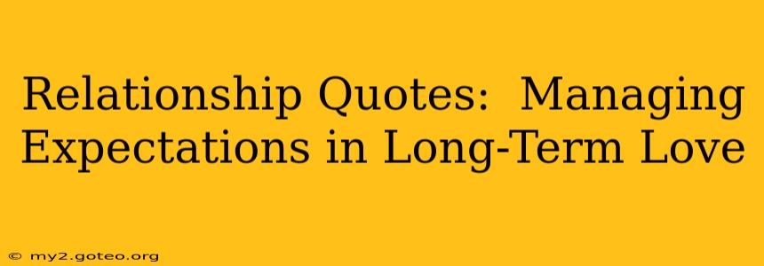 Relationship Quotes:  Managing Expectations in Long-Term Love