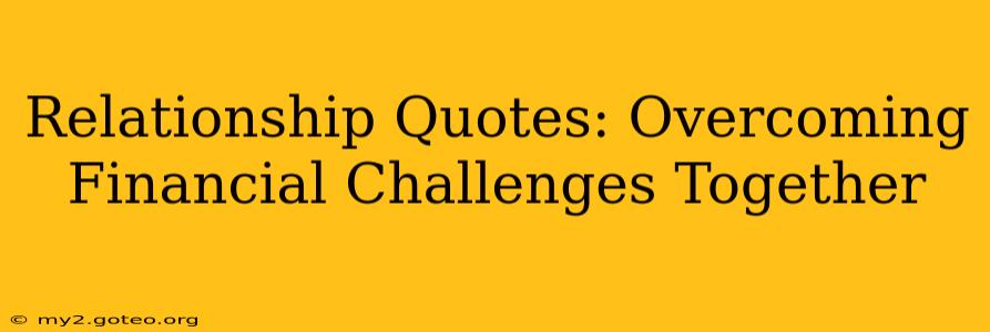 Relationship Quotes: Overcoming Financial Challenges Together