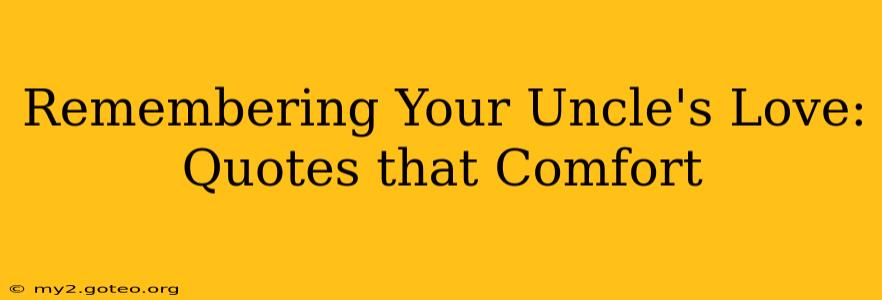 Remembering Your Uncle's Love: Quotes that Comfort