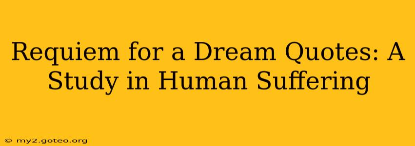 Requiem for a Dream Quotes: A Study in Human Suffering