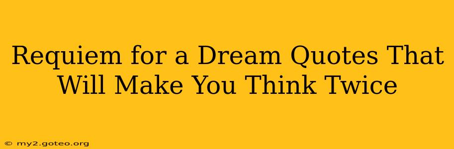 Requiem for a Dream Quotes That Will Make You Think Twice