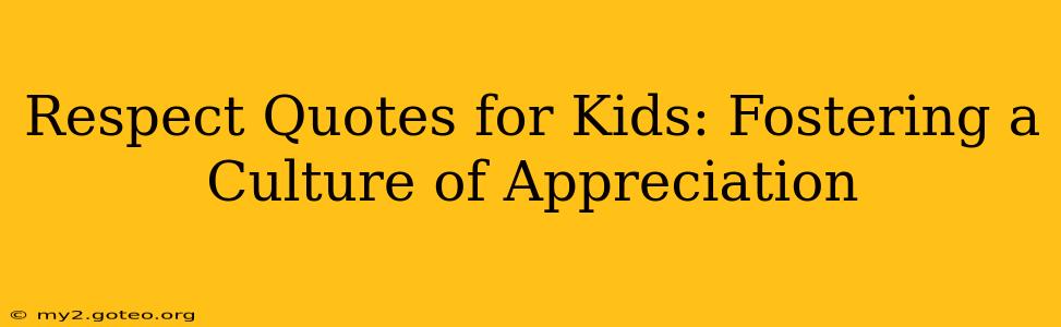 Respect Quotes for Kids: Fostering a Culture of Appreciation