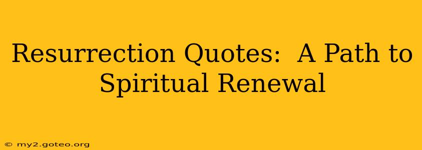 Resurrection Quotes:  A Path to Spiritual Renewal