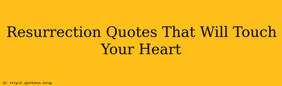 Resurrection Quotes That Will Touch Your Heart