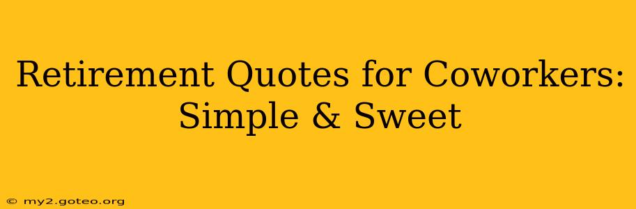 Retirement Quotes for Coworkers: Simple & Sweet