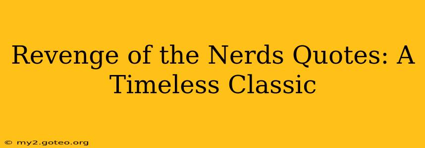 Revenge of the Nerds Quotes: A Timeless Classic