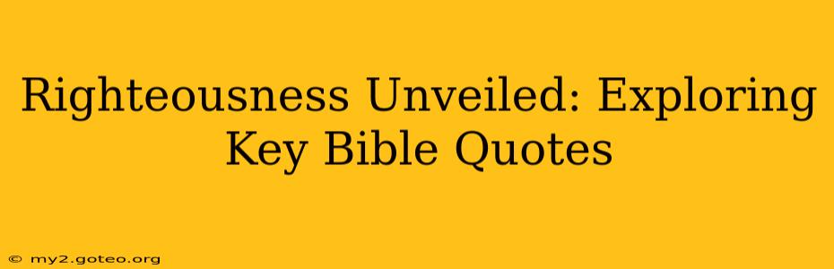 Righteousness Unveiled: Exploring Key Bible Quotes